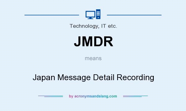 What does JMDR mean? It stands for Japan Message Detail Recording