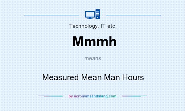 What does Mmmh mean? It stands for Measured Mean Man Hours