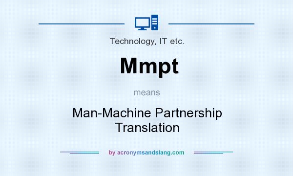 What does Mmpt mean? It stands for Man-Machine Partnership Translation