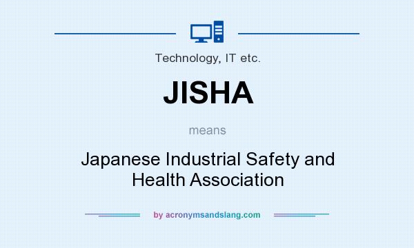 What does JISHA mean? It stands for Japanese Industrial Safety and Health Association