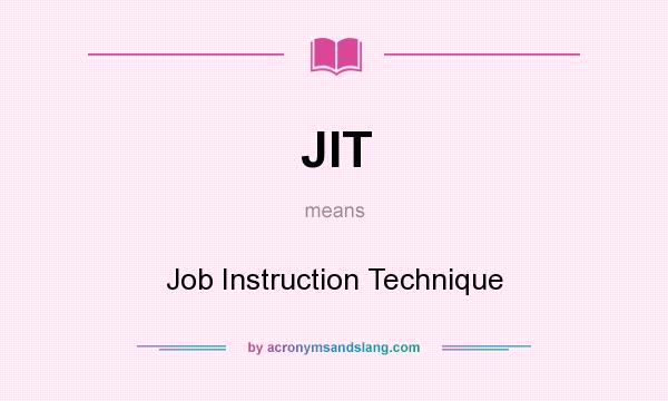 What does JIT mean? It stands for Job Instruction Technique