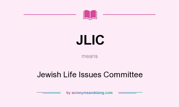 What does JLIC mean? It stands for Jewish Life Issues Committee