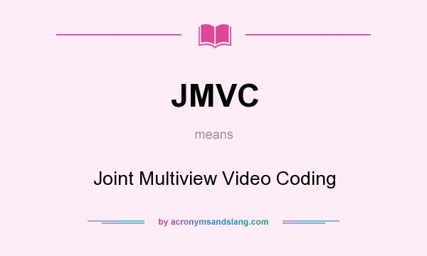 What does JMVC mean? It stands for Joint Multiview Video Coding