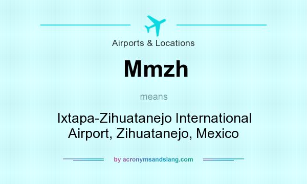 What does Mmzh mean? It stands for Ixtapa-Zihuatanejo International Airport, Zihuatanejo, Mexico