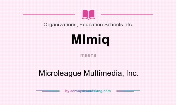 What does Mlmiq mean? It stands for Microleague Multimedia, Inc.
