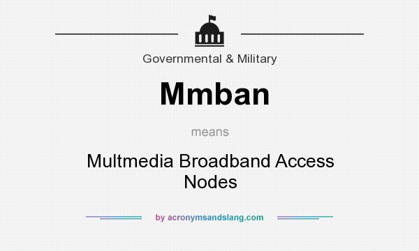 What does Mmban mean? It stands for Multmedia Broadband Access Nodes