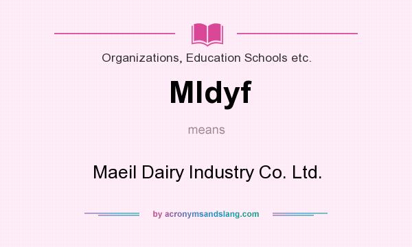 What does Mldyf mean? It stands for Maeil Dairy Industry Co. Ltd.