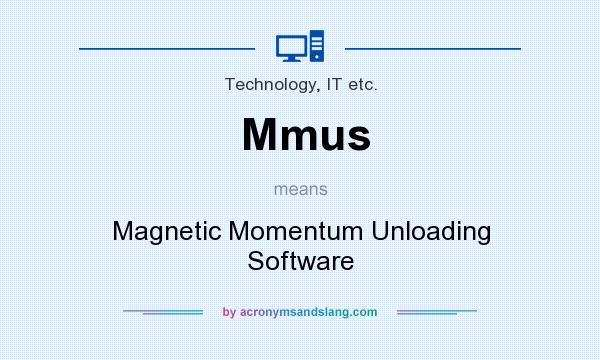 What does Mmus mean? It stands for Magnetic Momentum Unloading Software