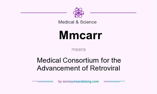 What does Mmcarr mean? It stands for Medical Consortium for the Advancement of Retroviral