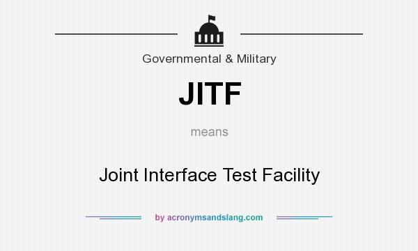 What does JITF mean? It stands for Joint Interface Test Facility