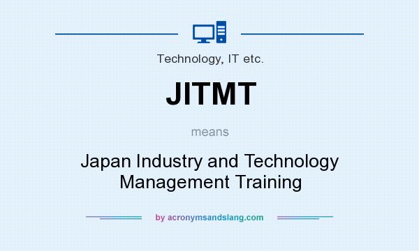 What does JITMT mean? It stands for Japan Industry and Technology Management Training
