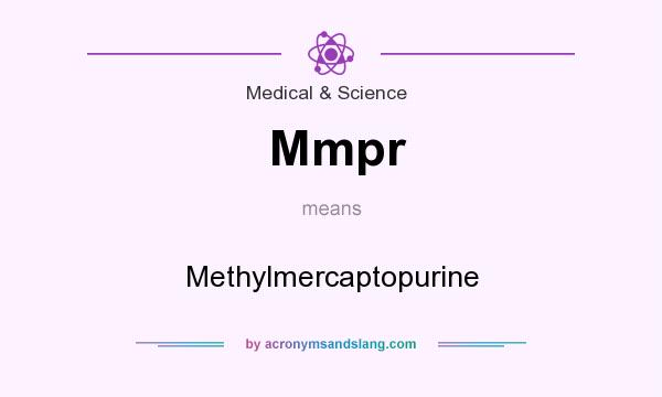 What does Mmpr mean? It stands for Methylmercaptopurine