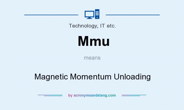 What does Mmu mean? It stands for Magnetic Momentum Unloading