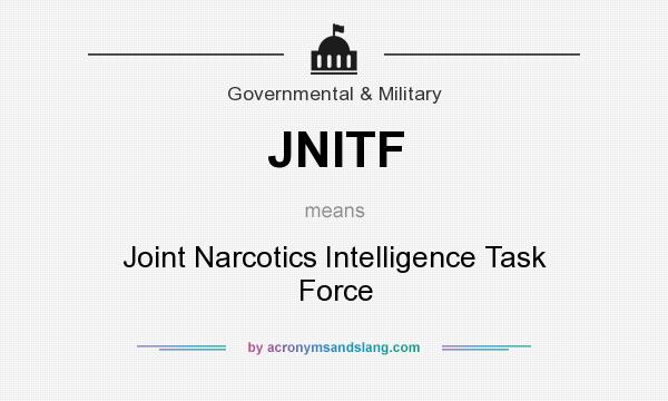 What does JNITF mean? It stands for Joint Narcotics Intelligence Task Force
