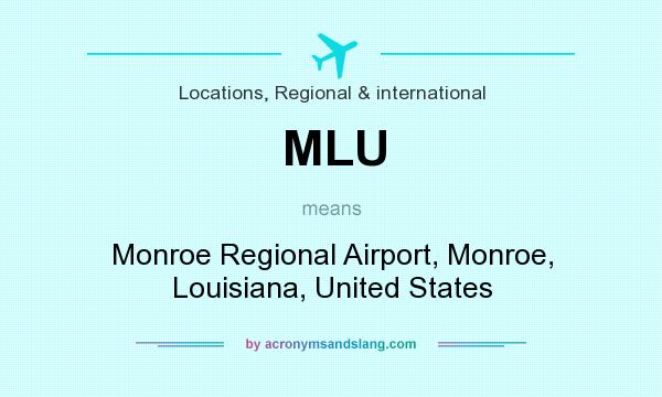 What does MLU mean? It stands for Monroe Regional Airport, Monroe, Louisiana, United States