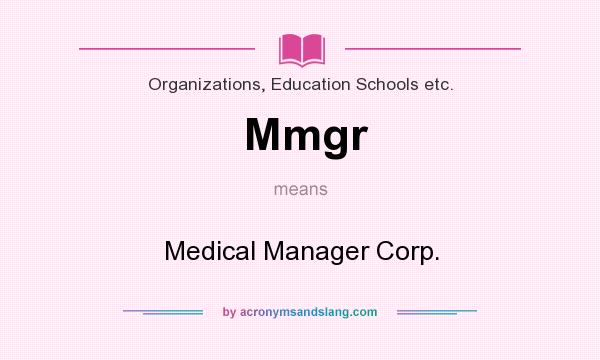 What does Mmgr mean? It stands for Medical Manager Corp.
