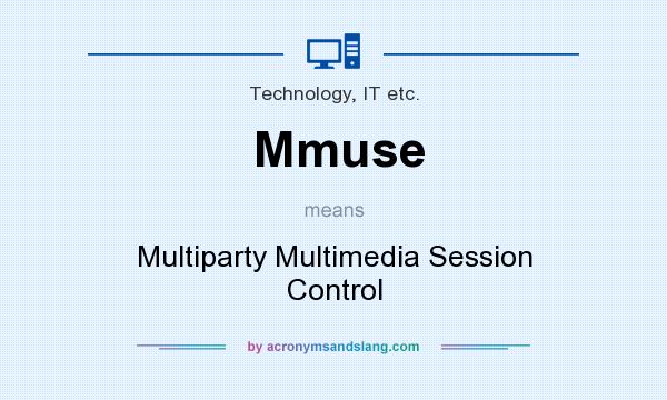What does Mmuse mean? It stands for Multiparty Multimedia Session Control