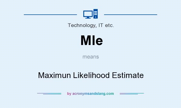 What does Mle mean? It stands for Maximun Likelihood Estimate