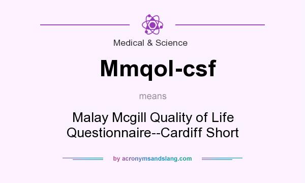 What does Mmqol-csf mean? It stands for Malay Mcgill Quality of Life Questionnaire--Cardiff Short