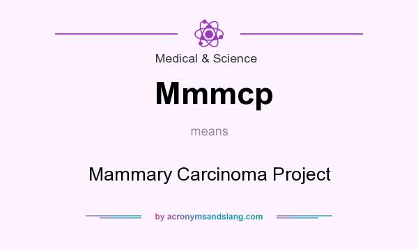 What does Mmmcp mean? It stands for Mammary Carcinoma Project