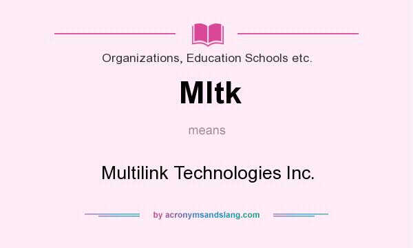 What does Mltk mean? It stands for Multilink Technologies Inc.