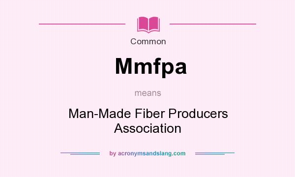 What does Mmfpa mean? It stands for Man-Made Fiber Producers Association