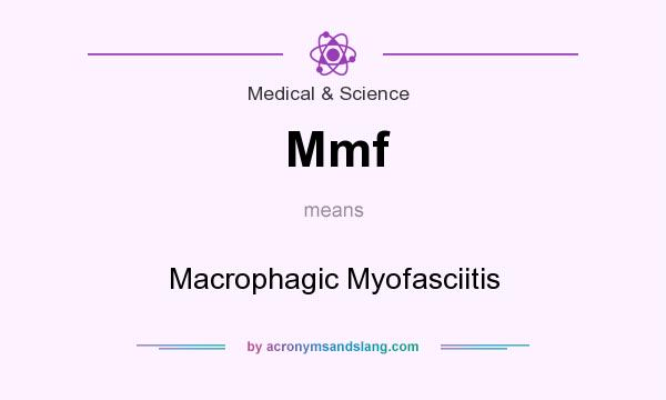 What does Mmf mean? It stands for Macrophagic Myofasciitis