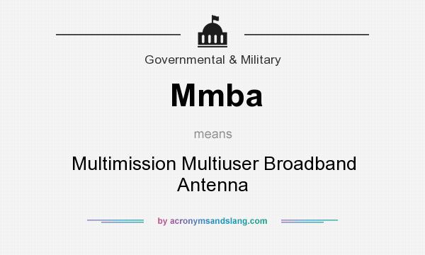 What does Mmba mean? It stands for Multimission Multiuser Broadband Antenna