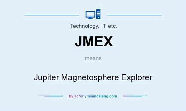 What does JMEX mean? It stands for Jupiter Magnetosphere Explorer