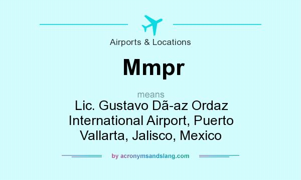 What does Mmpr mean? It stands for Lic. Gustavo Daz Ordaz International Airport, Puerto Vallarta, Jalisco, Mexico