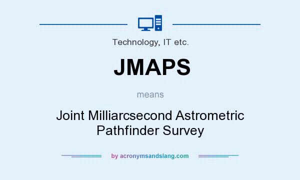 What does JMAPS mean? It stands for Joint Milliarcsecond Astrometric Pathfinder Survey