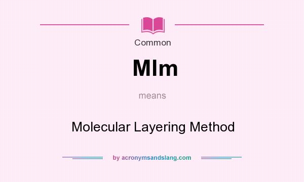 What does Mlm mean? It stands for Molecular Layering Method