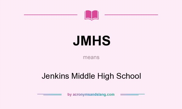 What does JMHS mean? It stands for Jenkins Middle High School