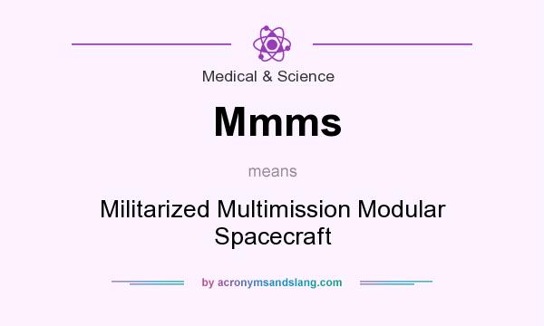 What does Mmms mean? It stands for Militarized Multimission Modular Spacecraft