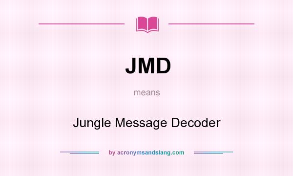 What does JMD mean? It stands for Jungle Message Decoder