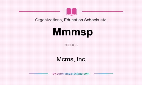What does Mmmsp mean? It stands for Mcms, Inc.