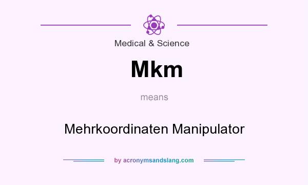 What does Mkm mean? It stands for Mehrkoordinaten Manipulator