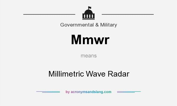 What does Mmwr mean? It stands for Millimetric Wave Radar