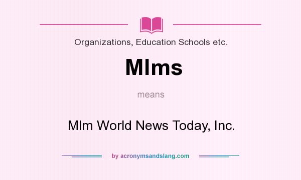 What does Mlms mean? It stands for Mlm World News Today, Inc.