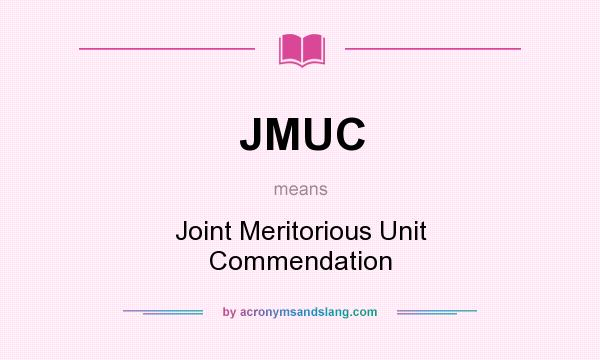 What does JMUC mean? It stands for Joint Meritorious Unit Commendation