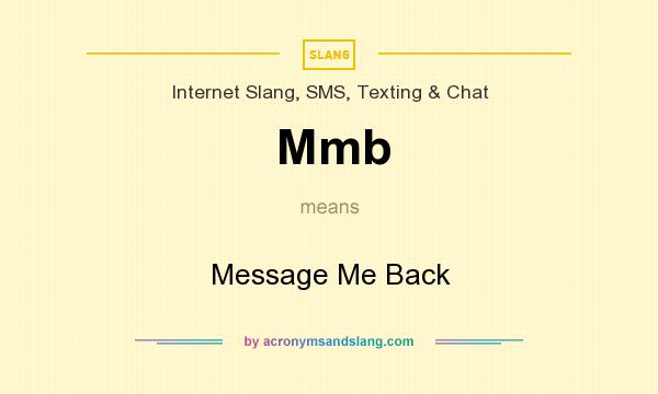 What does Mmb mean? It stands for Message Me Back