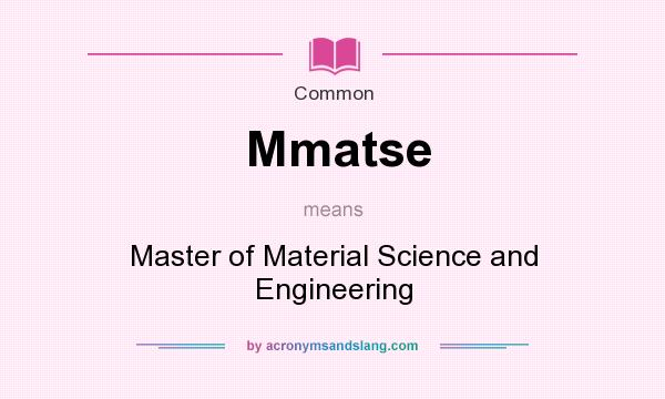 What does Mmatse mean? It stands for Master of Material Science and Engineering