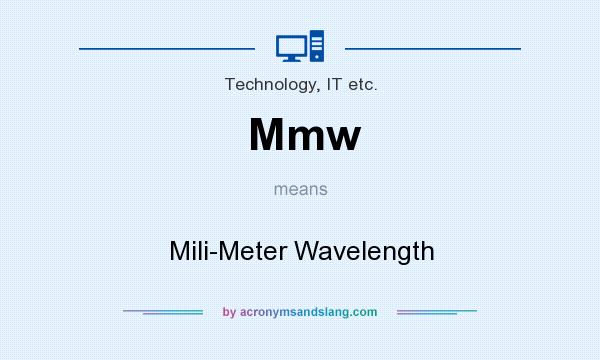 What does Mmw mean? It stands for Mili-Meter Wavelength