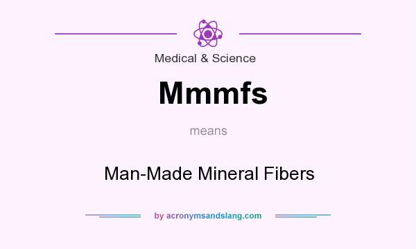 What does Mmmfs mean? It stands for Man-Made Mineral Fibers