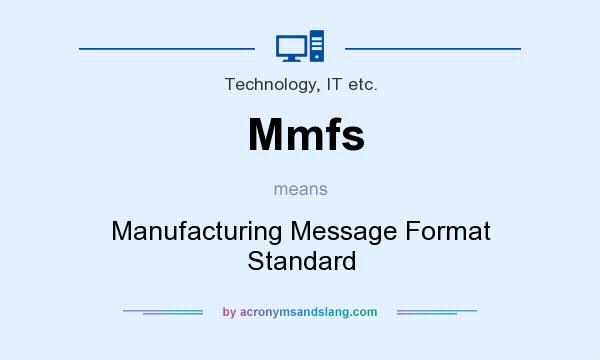 What does Mmfs mean? It stands for Manufacturing Message Format Standard