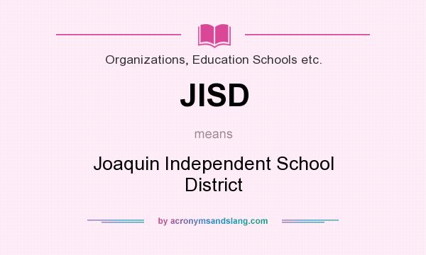 What does JISD mean? It stands for Joaquin Independent School District