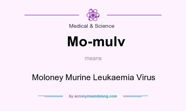 What does Mo-mulv mean? It stands for Moloney Murine Leukaemia Virus