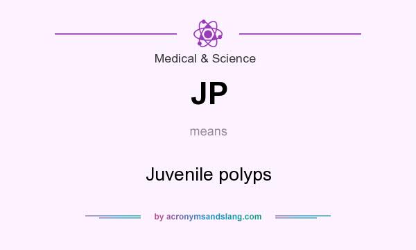 What does JP mean? It stands for Juvenile polyps