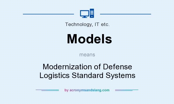 What does Models mean? It stands for Modernization of Defense Logistics Standard Systems