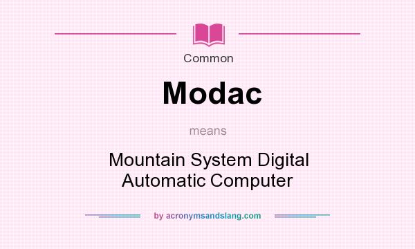 What does Modac mean? It stands for Mountain System Digital Automatic Computer